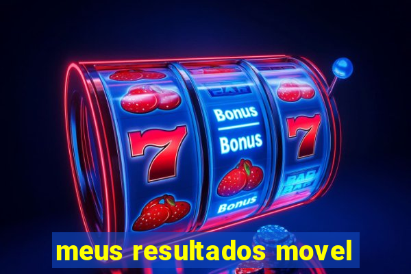 meus resultados movel